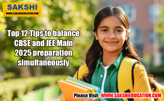 Top 12 Tips To Balance CBSE And JEE Main 2025 Preparation Simultaneously