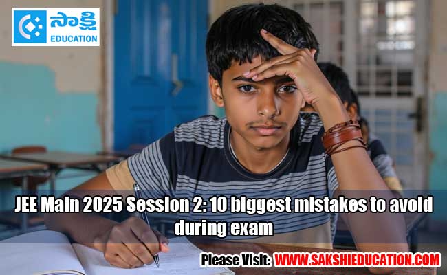 JEE Main 2025 Session 2: 10 biggest mistakes to avoid during exam