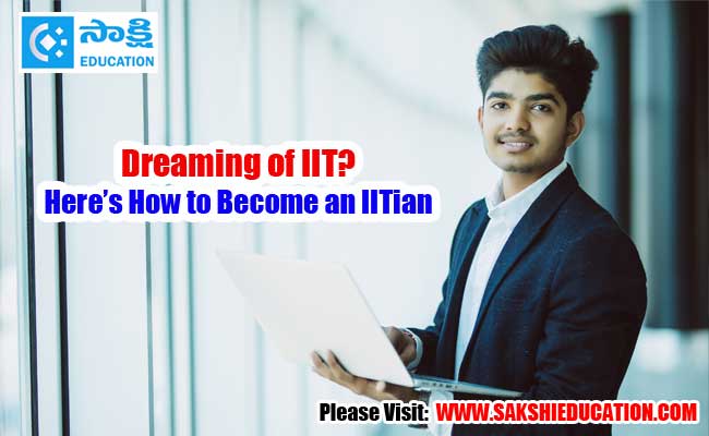 Dreaming of iit heres how to become an iitian