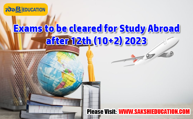 Exams To Be Cleared For Study Abroad After 12th (10+2) 2023