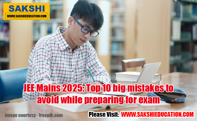 JEE Mains 2025: Top 10 big mistakes to avoid while preparing for exam