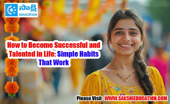 How to become successful and talented in life simple habits that work
